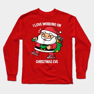 I Love Working on Christmas Eve Long Sleeve T-Shirt